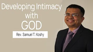 Developing Intimacy with God! | Session 3 | Rev.  Samuel T. Koshy | City Harvest AG Church