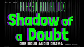 SHADOW OF A DOUBT Alfred Hitchcock: One Hour Audio Drama  / Classic Radio Theatre - Remastered Audio