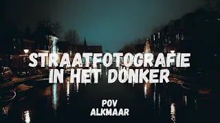 Straatfotografie in het donker POV Alkmaar