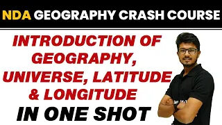 INTRODUCTION OF GEOGRAPHY, UNIVERSE, LATITUDE & LONGITUDE in One Shot || NDA Geography Crash Course