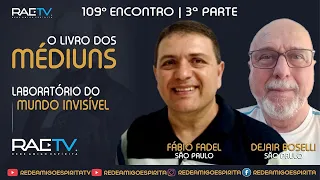 Livro dos Médiuns #109 - LABORÁTÓRIO DO MUNDO INVISÍVEL 3ª parte- Fábio Fadel e Dejair Boselli