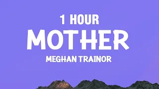 [1 HOUR] Meghan Trainor - Mother (Lyrics)