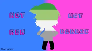 Not Ken, Not Barbie (Aromantic & Asexual version) #gcmv