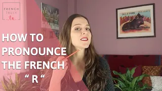 How to Pronounce the French " R "