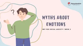 DBT for Social Anxiety | Week 3 Ep: 3 | Myths about Emotions