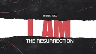 I Am... The Resurrection - Week 6 (Easter) | City Life Philly