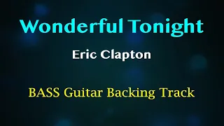 Wonderful Tonight - Eric Clapton (BASS Guitar Backing Track)