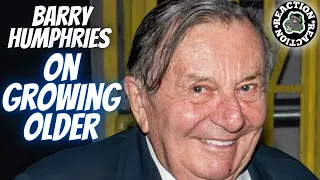American Reacts To Barry Humphries On Growing Older