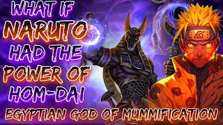 What If Naruto Had The Power Of Hom-Dai | Egyptian God Of Mummification | MummyNaruto