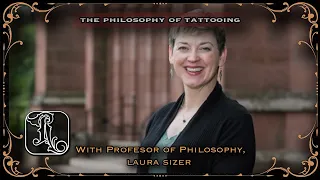The Philosophy of Tattooing with Professor of Philosophy, Laura Sizer