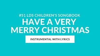 #51 | Have a Very Merry Christmas! (Instrumental With Lyrics) | LDS Children's Songbook
