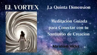 EL VORTEX | ABRAHAM HICKS | La meditación mas poderosa para manifestar | 21 días