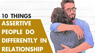 Assertive People Do These Ten Things Differently In Their Relationships