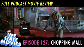 We Hate Movies - Chopping Mall (COMEDY PODCAST MOVIE REVEW)