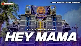 DJ HEY MAMA FULL BASS STYLE MUGWANTI TERBARU