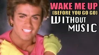 WHAM! - Wake Me Up (#WITHOUTMUSIC parody)