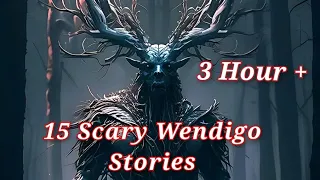 15 Scary Wendigo Horror Stories (3 Hour +)