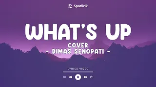 WHAT'S UP - (COVER) DIMAS SENOPATI - LYRICS