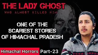 The Lady Ghost who almost killed him☠️ Himachal Horrors - Part 23
