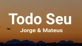 Jorge & Mateus - Todo Seu (letra / legendado)