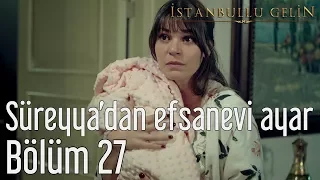 İstanbullu Gelin 27. Bölüm - Süreyya'dan Efsanevi Ayar