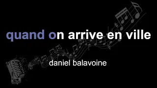 daniel balavoine | quand on arrive en ville | lyrics | paroles | letra |