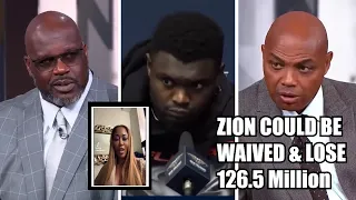 Zion Williamson In DANGER Of Getting Waived and Losing 126.5 Million Shaq & Barkley REACT!