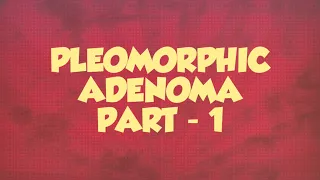 SLAIVARY GLAND TUMORS :- PLEOMORPHIC ADENOMA PART - 1