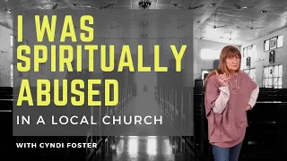 I Was Spiritually Abused In A Local Church | Cyndi Foster