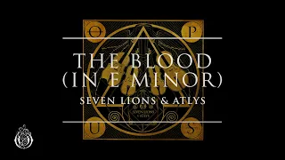 Seven Lions & ATLYS - The Blood (in E Minor) | Ophelia Records