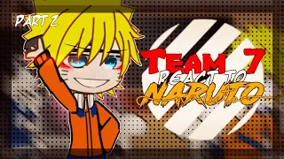 TEAM 7 React To NARUTO UZUMAKI | 2/4 | GCRV