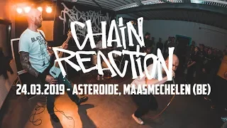 CHAIN REACTION @ Asteroide, Maasmechelen (24.03.2019) - FULL SET