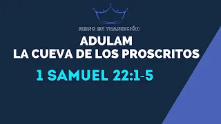 ADULAM LA CUEVA DE LOS PROSCRITOS (038) 1 SAMUEL 22: 1-5