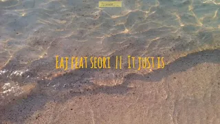 Sub Indo || EaJ x Seori || IT JUST IS (feat. keshi's Strat) Lyrics