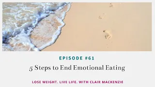 #61 - 5 Steps to End Emotional Eating