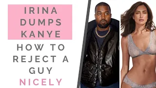 IRINA SHAYK DUMPS KANYE WEST: How To Break Up & Reject A Guy In A Nice Way | Shallon Lester