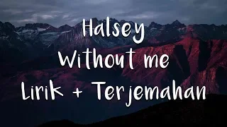 Halsey - Without me | Lirik dan terjemahan Indonesia