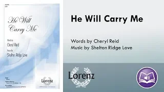 He Will Carry Me (SATB) - Shelton Ridge Love, Cheryl Reid