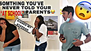 WHAT IS SOMETHING YOU HAVE NEVER TOLD YOUR PARENTS? |HIGH SCHOOL EDITION| (PUBLIC INTERVIEW)🤨🤫📚