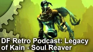 DF Retro Podcast #1: The History of Legacy of Kain: Soul Reaver