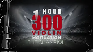 BEST Motivation Music 300 Violin -The Champion 1 HOUR Version