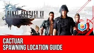 Final Fantasy XV Cactuar Spawning Location Guide - YouTube Subscriber Request