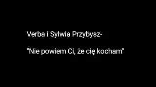 Verba i Sylwia Przybysz- Nie powiem Ci, że Cię Kocham. ❤