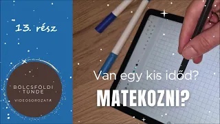 Van egy kis időd? Matekozni? 13. rész