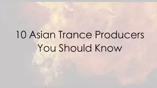 10 Asian Trance Producers