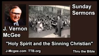 The Holy Spirit and the Sinning Christian - J. Vernon McGee - FULL Sunday Sermons