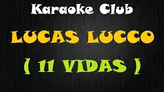 LUCAS LUCCO - 11 VIDAS ( KARAOKE )