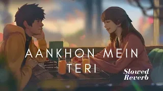 Aankhon Mein Teri [Slowed+Reverb] - K.K. | Aesthetic Me