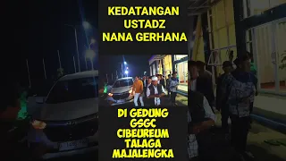 KEDATANGAN USTADZ NANA GERHANA DI GEDUNG GSGC TALAGA MAJALENGKA