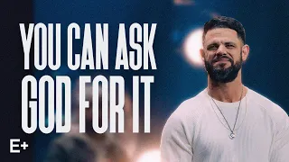 You Can Ask God For It | Pastor Steven Furtick | Elevation+